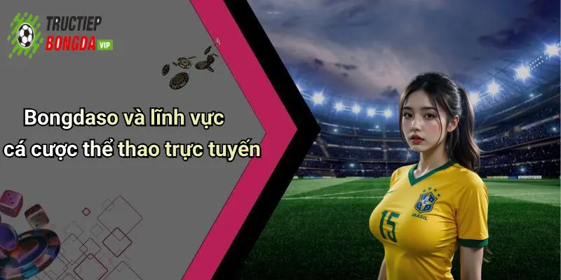 Bongdaso và lĩnh vực cá cược thể thao trực tuyến