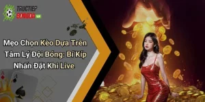 Mẹo Chọn Kèo Dựa Trên Tâm Lý Đội Bóng: Bí Kíp Nhấn Đặt Khi Live