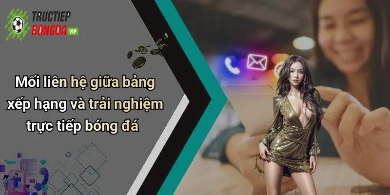 Mối liên hệ giữa bảng xếp hạng và trải nghiệm trực tiếp bóng đá