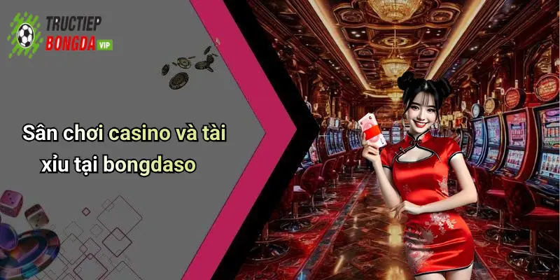 Sân chơi casino và tài xỉu tại bongdaso