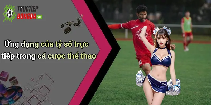 Ứng dụng của tỷ số trực tiếp trong cá cược thể thao