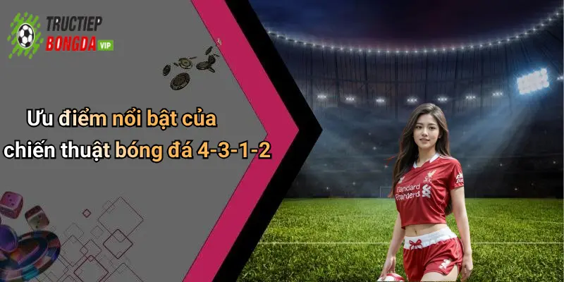 Ưu điểm nổi bật của chiến thuật bóng đá 4-3-1-2