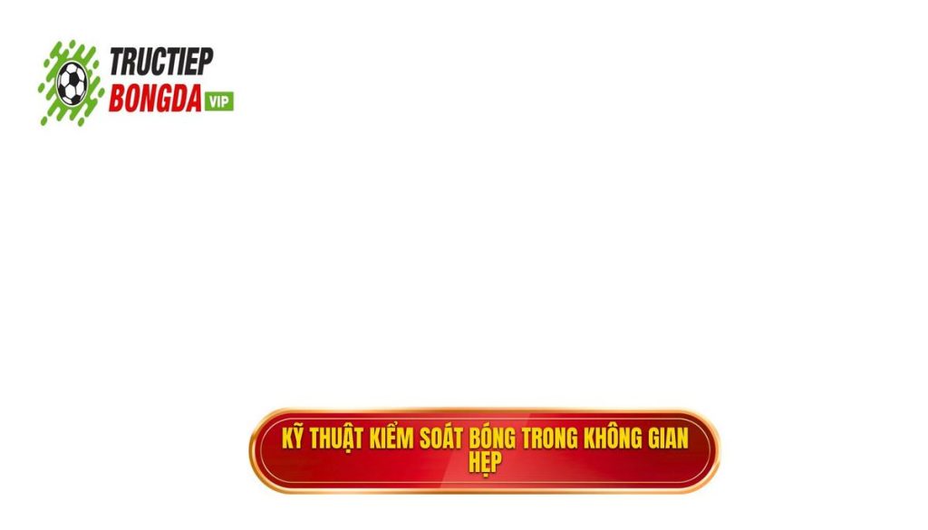 Kỹ thuật kiểm soát bóng trong không gian hẹp