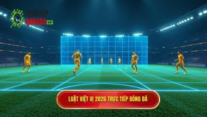 Luật việt vị 2026 TRỰC TIẾP BÓNG ĐÁ