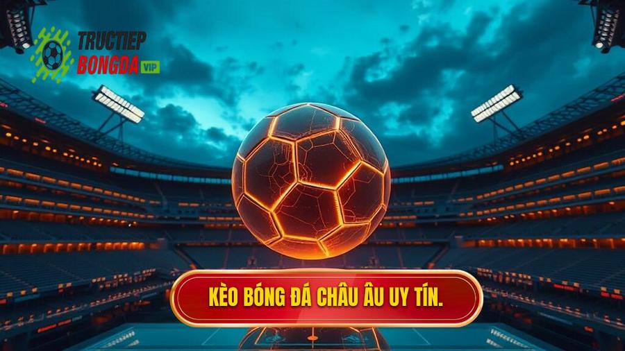 Kèo bóng đá Châu Âu: Cẩm Nang Toàn Tập Và Chiến Thuật Chinh Phục Đỉnh Cao
